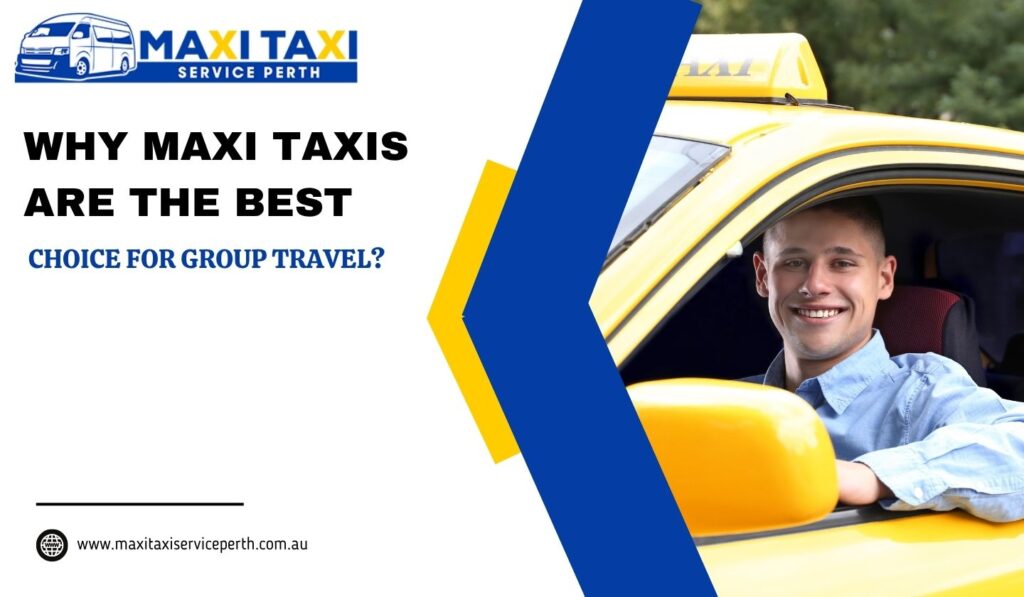 Why Maxi Taxis are best?
