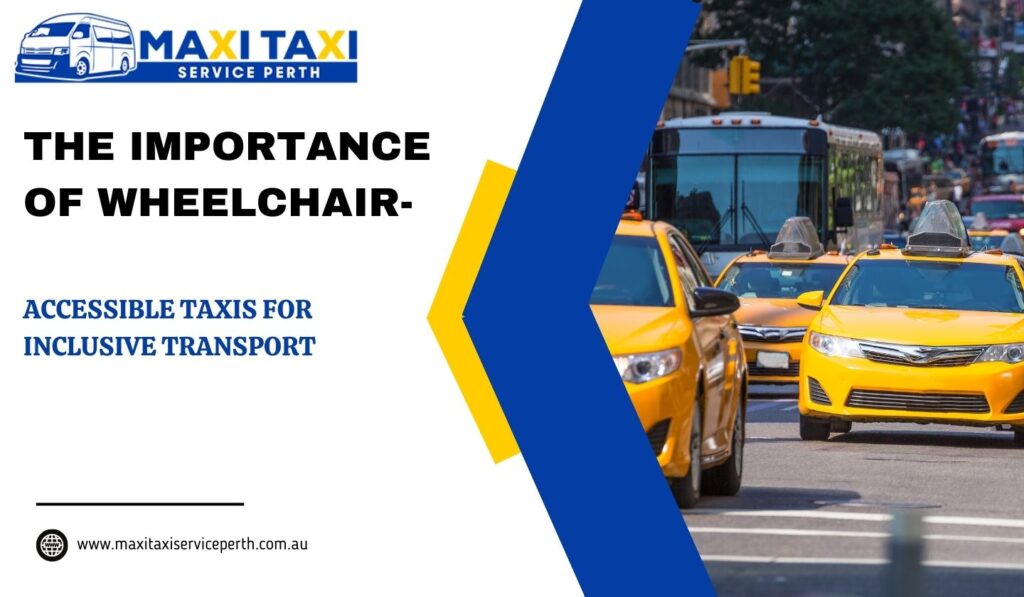 The Importance of Wheelchair-Accessible Taxis for Inclusive Transport